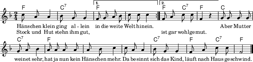 
\language "deutsch"
\header { tagline = ##f}
\paper { paper-width = 225\mm }
\layout { indent = 0 \context { \Score \remove "Bar_number_engraver" } }

global = { \key f \major \time 2/4 \autoBeamOff }

chordNames = \chordmode { \global \set midiInstrument = "acoustic guitar (nylon)"
  \repeat volta 2 { f,2\pp | c,:7 | } \alternative { { f, | f, | } { f,4 c,:7 | f, s4 | } }
  c,2 | c,:7 | f, | f, |
  f, | c,:7 | f,4 c,:7 | f,2 \bar "|."
}

sopranoVoice = \relative c'' { \global \set midiInstrument = "vibraphone"
  \repeat volta 2 { c8 a a4 | b8 g g4 | }
    \alternative { { f8 g a b | c c c4 | } { f,8 a c c | f,4 r | } }
  g8 g g g | g a b4 | a8 a a a | a b c4 |
  c8 a a4 | b8 g g4 | f8 a c c | f,2 \bar "|."
}

verse = \lyricmode {
  << { Häns -- chen klein ging al -- lein
  in die wei -- te Welt hi -- nein. } \new Lyrics \lyricmode {
  Stock und Hut stehn ihm gut, \repeat unfold 7 { "" }
  ist gar wohl -- ge -- mut. } >>
  A -- ber Mut -- ter wei -- net sehr,
  hat ja nun kein Häns -- chen mehr.
  Da be -- sinnt sich das Kind,
  läuft nach Haus ge -- schwind.
}

\score {
  <<
    \new ChordNames { \set chordChanges = ##t \chordNames }
    \new Staff \sopranoVoice
    \addlyrics \verse
  >>
  \layout { }
}
\score { \unfoldRepeats { << \chordNames \\ \sopranoVoice >> }
  \midi { \tempo 4=100
  \context { \Score midiChannelMapping = #'instrument }
  \context { \Staff \remove "Staff_performer" }
  \context { \Voice \consists "Staff_performer" }
  }
}
