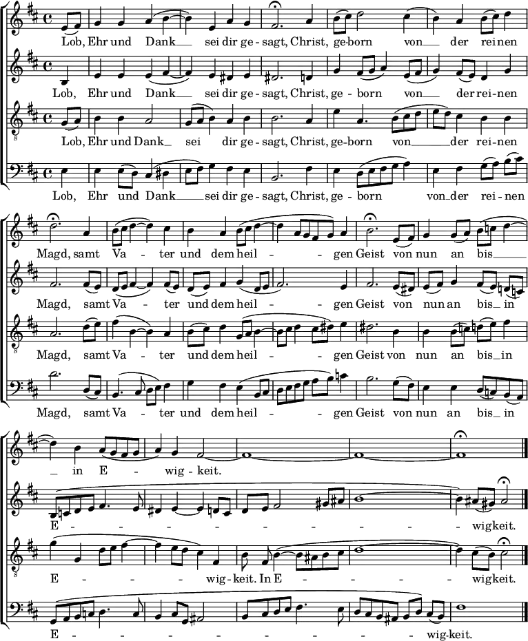 
\header { tagline = ##f }
\layout { indent = 0 \context { \Score \remove "Bar_number_engraver" } }

global = { \key d \major \time 4/4 \partial 4 }

soprano = \relative c' { \global \set Staff.midiPanPosition = -0.5 \set midiInstrument = "violin"
  e8 (fis) | g4 g a (b~ | b) e, a g | fis2.\fermata
  a4 | b8 (cis) d2 cis4 (| b) a b8 (cis) d4 | d2.\fermata
  a4 | b8 (cis d4~ d) cis | b a b8 (cis d4~ | d a8 [g fis g]) a4 | b2.\fermata
  e,8 (fis) | g4 g8 (a) b (c d4~ | d) b a8 ([g fis g] | a4) g fis2~ |
  fis1~ | fis1~ | fis1\fermata \bar "|."
}

alto = \relative c' { \global \set Staff.midiPanPosition = 0.5 \set midiInstrument = "viola"
  b4 | e e e (fis~ | fis) e dis e | dis2.
  d4 | g fis8 (g a4) e8 (fis | g4) fis8 (e) d4 g |fis2.
  fis8 (e) | d (e fis4~ fis) fis8 (e) | d (e) fis4 g (d8 e | fis2.) e4 | fis2.
  e8 (dis) | e (fis) g4 fis8 ([e]) d! (c) | b (c d e fis4. e8 | dis4 e~ e
  d8 cis | d e fis2 gis8 ais | b1~ | b4) ais8 (gis) ais2\fermata \bar "|."
}

tenor = \relative c' { \global \set Staff.midiPanPosition = -1 \set midiInstrument = "cello"
  g8 (a) | b4 b a2 | g8 (a b4) a b | b2.
  a4 | e' a,4. b8 (cis d | e d) cis4 b b | a2.
  d8 (e) | fis4 (b,~ b) a | b8 (cis) d4 g,8 (a b4~ | b8 cis d4 cis8 dis) e4 | dis2.
  b4 | b b8 (c) d! (e) fis4 | g (g, d'8 e fis4~ | fis e8 d cis4)
  fis, | b8 fis\noBeam b4~ (b8 ais b cis | d1~ | d4) cis8 (b) cis2\fermata \bar "|."
}

bass = \relative c { \global \set Staff.midiPanPosition = 1 \set midiInstrument = "cello"
  e4 | e e8 (d) cis4 (dis | e8 fis) g4 fis e | b2.
  fis'4 | e d8 ([e fis g] a4) | e fis g8 ([a]) b (cis) | d2.
  d,8 (cis) | b4. (cis8 d e) fis4 | g fis e (b8 cis | d e fis g a b) c4 | b2.
  g8 (fis) | e4 e d8 (c) b (a) | g (a b c d4. c8 | b4 cis8 g ais2 |
  b8 cis d e fis4. e8 | d cis b ais b [d]) cis (b) | fis'1 \bar "|."
}

verse = \lyricmode {
  Lob, Ehr und Dank __ sei dir ge -- sagt,
  Christ, ge -- born von __ der rei -- nen Magd,
  samt Va -- ter und dem heil -- gen Geist
  von nun an bis __ in E -- wig -- keit. In E -- wig -- keit.
}

\score {
  \new ChoirStaff <<
    \new Staff
      \new Voice = "soprano" \soprano
      \new Lyrics \lyricsto "soprano" \verse
    \new Staff
      \new Voice = "alto" \alto
      \new Lyrics \lyricsto "alto" \verse
    \new Staff
      { \clef "treble_8" \new Voice = "tenor" \tenor }
      \new Lyrics \lyricsto "tenor" \verse
    \new Staff
      { \clef bass \new Voice = "bass" \bass }
      \new Lyrics \lyricsto "bass" \verse
  >>
  \layout { }
}
\score {
  \midi { \tempo 4=96
  \context { \Score midiChannelMapping = #'instrument }
  \context { \Staff \remove "Staff_performer" }
  \context { \Voice \consists "Staff_performer" } }
  { << \soprano \\ \alto \\ \tenor \\ \bass >> }
}
