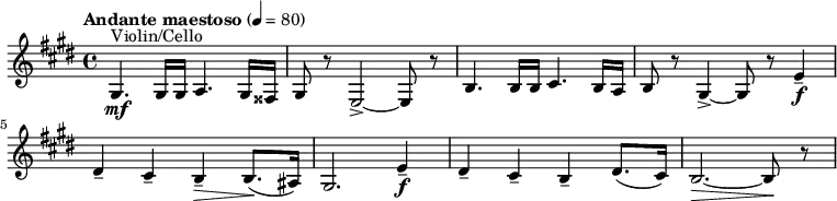
  \relative c' { \clef treble \time 4/4 \key e \major \tempo "Andante maestoso" 4 = 80 gis4.^"Violin/Cello"\mf gis16 gis a4. gis16 fisis | gis8 r e2->~ e8 r | b'4. b16 b cis4. b16 a | b8 r gis4->~ gis8 r e'4--\f | dis-- cis-- b--\> b8.(\! ais16) | gis2. e'4--\f | dis-- cis-- b-- dis8.( cis16) | b2.~\> b8\! r }
