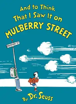 Book cover. Against a blue background, yellow lettering at the top reads, "And to Think That I Saw It on Mulberry Street". At the bottom in yellow, "by Dr. Seuss". In the middle, a boy stands on a street, looking to the viewer's right, watching a cloud of smoke and zip lines leading off the page. To his left is a pole with a sign reading "Mulberry Street" on it.