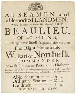 A printed recruitment poster for the ship that reads "All Seamen and able-bodied Landmen, Willing to serve on Board His Majesty's Ship Beaulieu, Of 40 Guns, The largest and finest Frigate in the Service The Right Honourable W. Earl of Northesk Commander Now fitting out in Portsmouth Harbour, Let them repair on Board the said Ship or to any neighbouring Rendezvous, where they will be met with every Encouragement, and be entitled to His Majesty's Bounty: Able Seamen £5 0 Ordinary Seamen £2 10 Landmen £1 10 God Save The King"