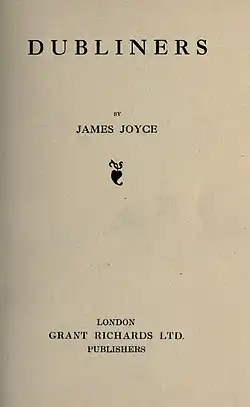 Title page saying 'DUBLINERS BY JAMES JOYCE', then a colophon, then 'LONDON / GRANT RICHARDS LTD. / PUBLISHERS'.