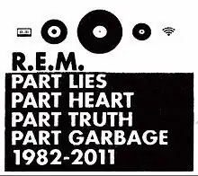 The top third of the cover is a white background with black icons that represent a cassette tape, 7" record, vinyl LP, Compact Disc, and audio waves with the word "R.E.M." underneath it in black. The bottom half is a black background with the words "PART LIES / PART HEART / PART TRUTH / PART GARBAGE 1982–2011" in white.