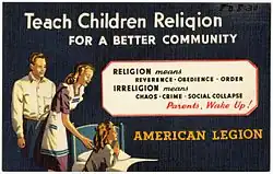 American Legion postcard from the 1930s to 1940s. A brown-haired white man and blonde white woman stand smiling beside their young blonde daughter who is kneeling by her bed, praying. It states "Teach Children Religion for a better community. Religion means reverence, obedience, order. Irreligion means chaos, crime, social collapse. Parents, wake up!" followed by "American Legion".